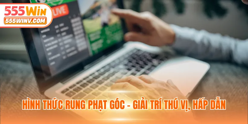 Hình thức rung phạt góc - Giải trí thú vị, hấp dẫn