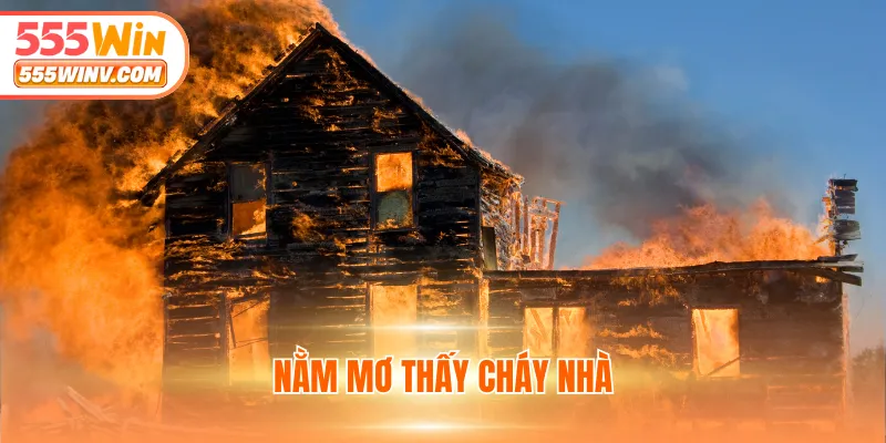 nằm mơ thấy cháy nhà