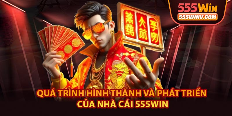 Quá trình hình thành và phát triển của nhà cái 555WIN